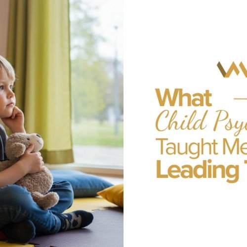 What Child Psychology Taught Me About Leading People